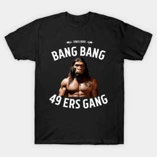 Bang bang 49 ers Gang graphic design T-Shirt